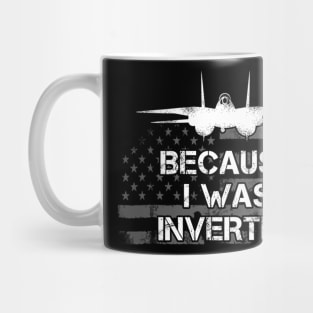 Because I Was Inverted Shirt Navy F-14 Fighter Jet Mug